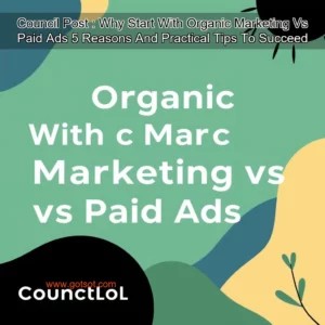 Artistic representation for Council Post : Why Start With Organic Marketing Vs Paid Ads 5 Reasons And Practical Tips To Succeed