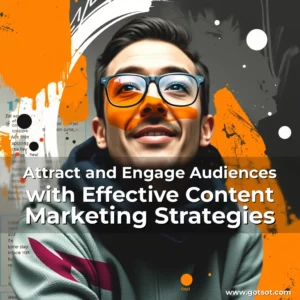 Read more about the article Attract and Engage Audiences with Effective Content Marketing Strategies