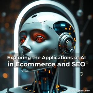 Read more about the article Exploring the Applications of AI in Ecommerce and SEO