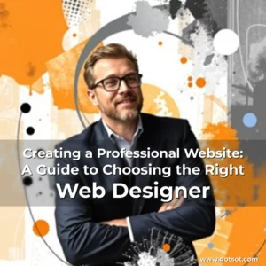Artistic representation for Creating a Professional Website: A Guide to Choosing the Right Web Designer