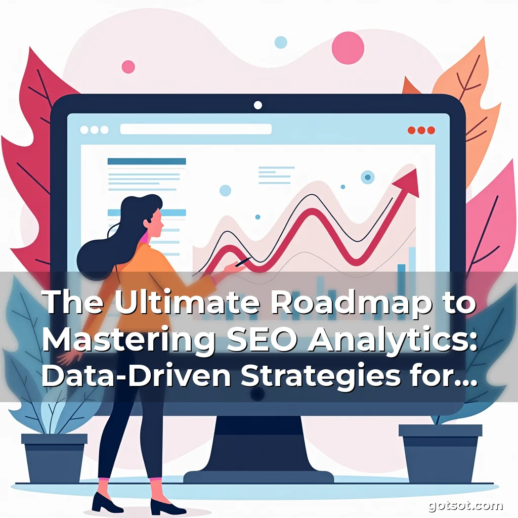 Read more about the article The Ultimate Roadmap to Mastering SEO Analytics: Data-Driven Strategies for Sustainable Growth